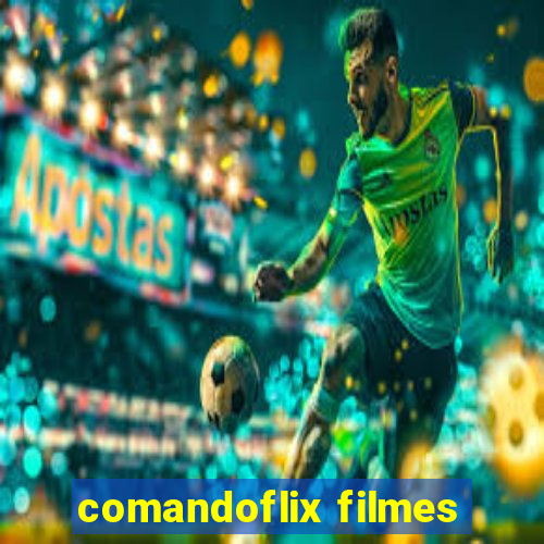 comandoflix filmes